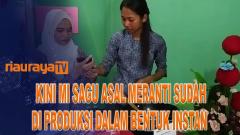 KINI, MI SAGU ASAL MERANTI LEBIH PRAKTIS DENGAN KEMASAN INSTAN