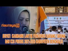 PENGURUS KARANG TARUNA DAN K3S BENGKALIS TELAH RESMI DILANTIK BUPATI KASMARNI