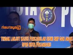 TINDAK LANJUT KASUS PENCABULAN SISWI SMP DAN ANGGOTA DPRD KOTA PEKANBARU