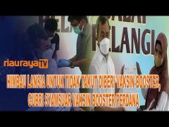 GUBERNUR RIAU VAKSINASI BOOSTER PERDANA, IMBAU LANSIA TIDAK TAKUT DIBERI VAKSIN