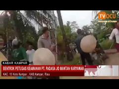BENTROK PETUGAS KEAMANAN PT. PADASA JO MANTAN KARYAWAN